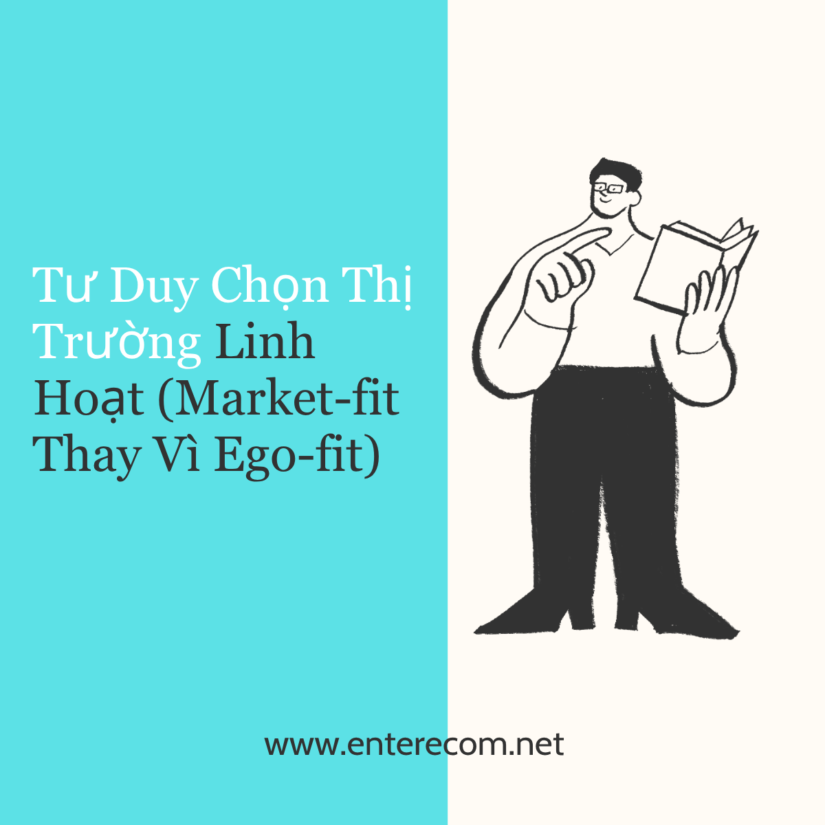 Tư Duy Chọn Thị Trường Linh Hoạt (Market-fit Thay Vì Ego-fit)